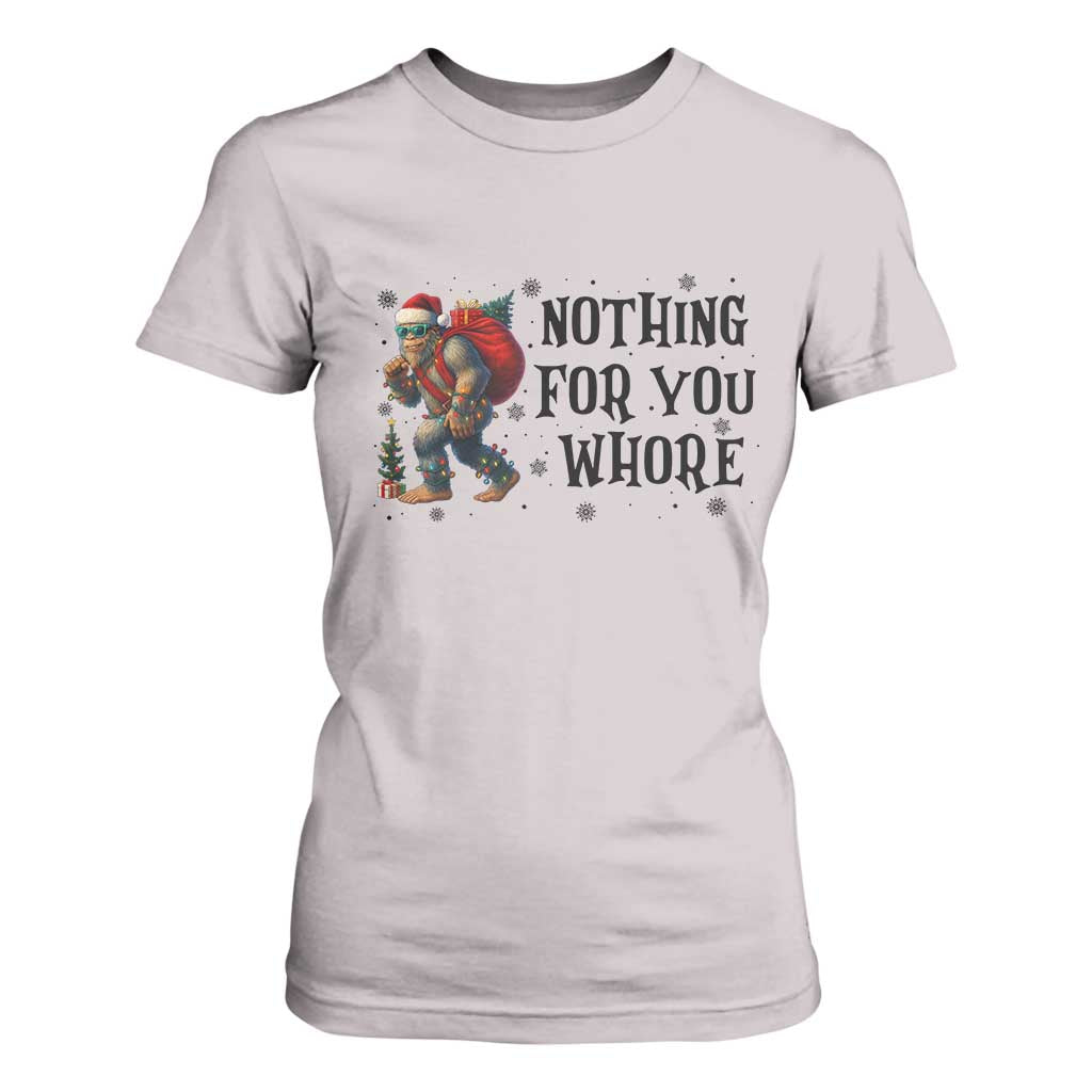 Funny Bigfoot Christmas T Shirt For Women Nothing For You Whore Sasquatch TS14 Ice Gray Print Your Wear