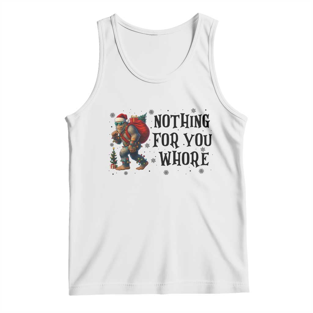 Funny Bigfoot Christmas Tank Top Nothing For You Whore Sasquatch TS14 White Print Your Wear