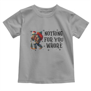 Funny Bigfoot Christmas Toddler T Shirt Nothing For You Whore Sasquatch TS14 Sport Gray Print Your Wear