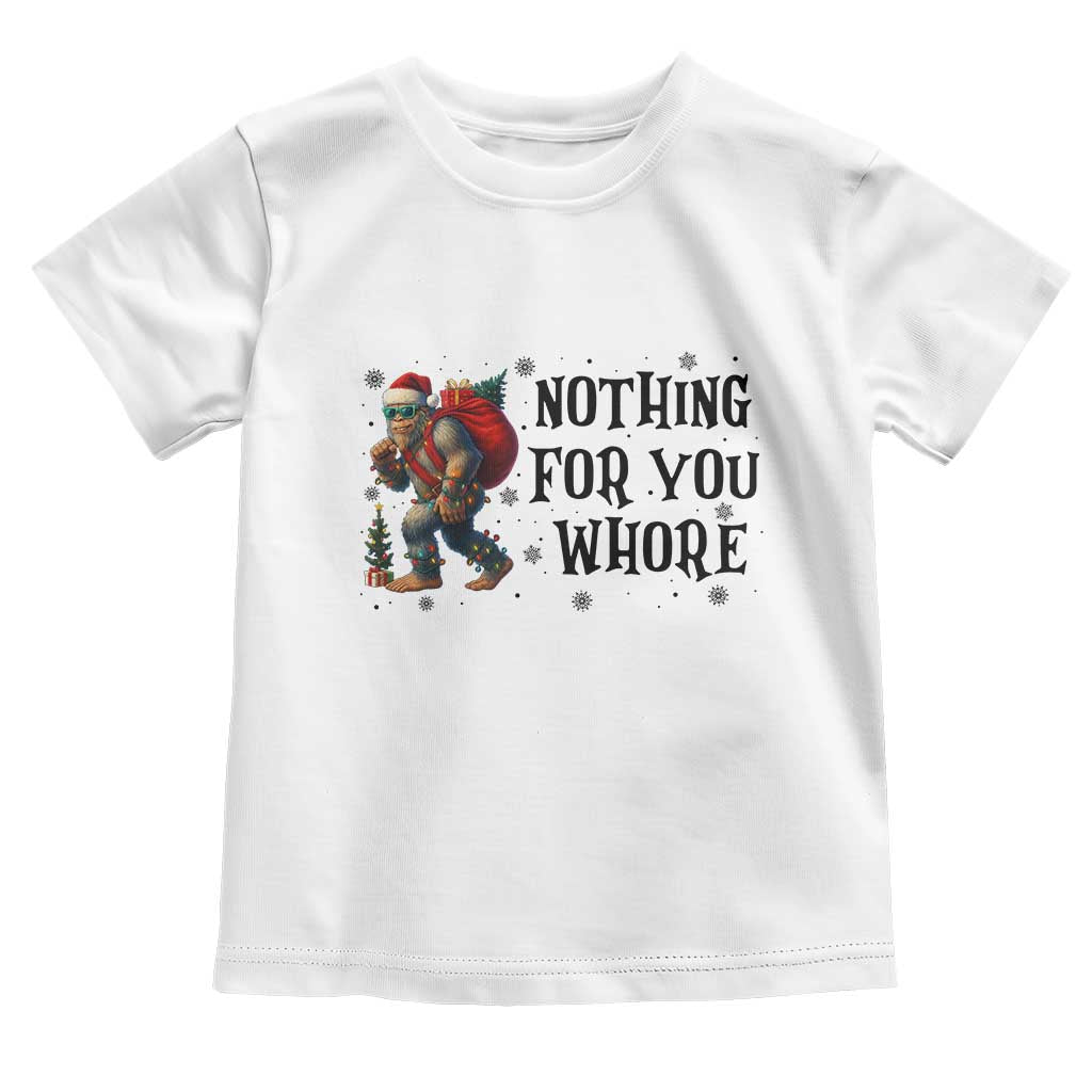 Funny Bigfoot Christmas Toddler T Shirt Nothing For You Whore Sasquatch TS14 White Print Your Wear