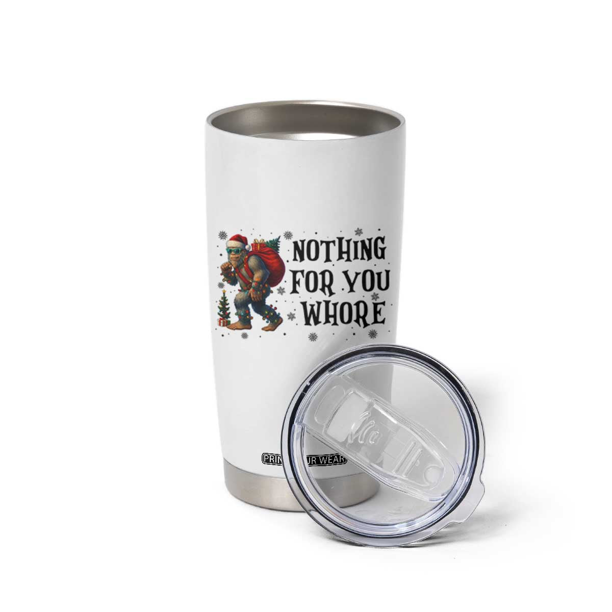 Funny Bigfoot Christmas Tumbler Cup Nothing For You Whore Sasquatch TS14 Print Your Wear