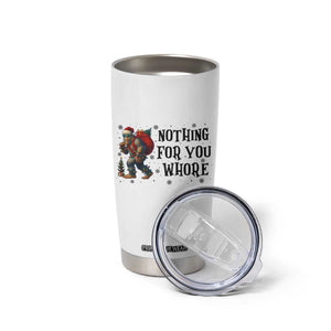 Funny Bigfoot Christmas Tumbler Cup Nothing For You Whore Sasquatch TS14 Print Your Wear