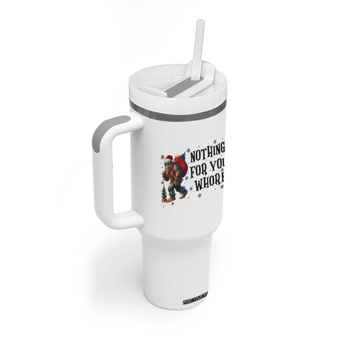 Funny Bigfoot Christmas Tumbler With Handle Nothing For You Whore Sasquatch TS14 Print Your Wear