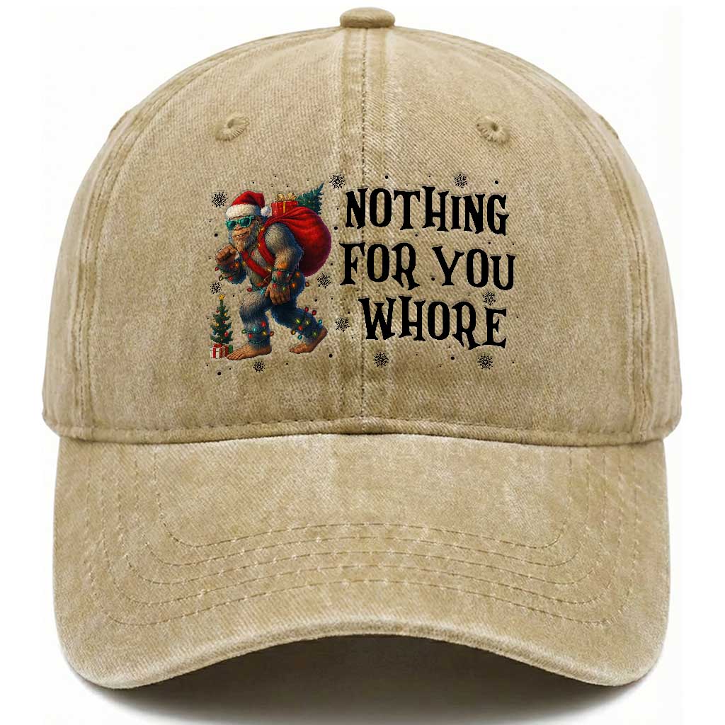 Funny Bigfoot Christmas Washed Cotton Baseball Cap Nothing For You Whore Sasquatch TS14 Washed Cap Universal Fit Khaki Print Your Wear