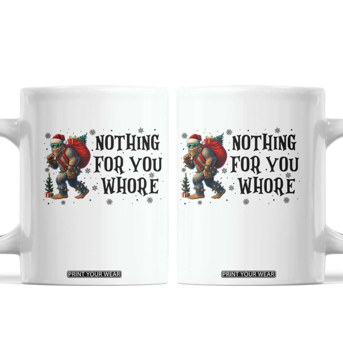 Funny Bigfoot Christmas Coffee Mug Nothing For You Whore Sasquatch TS14 White Print Your Wear