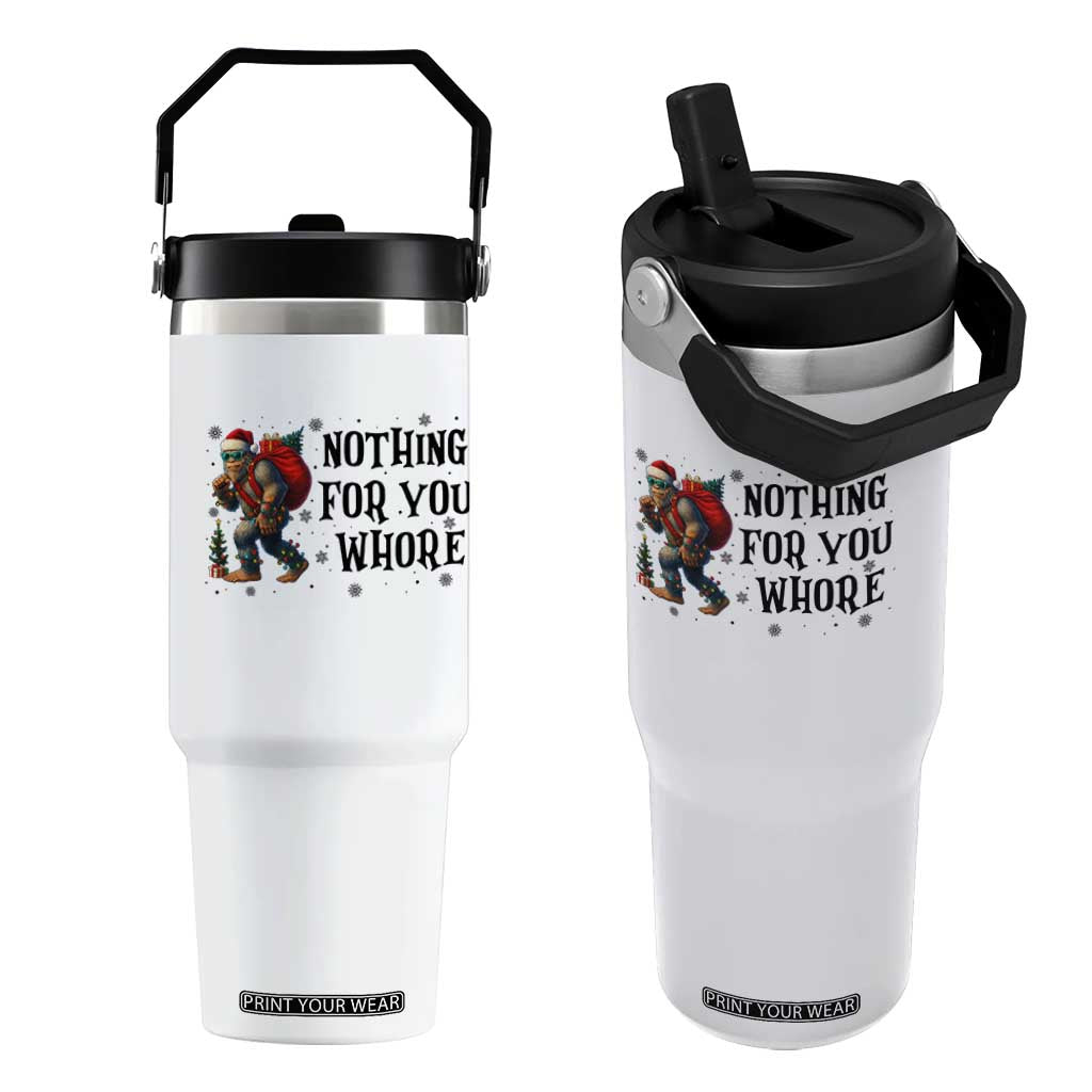 Funny Bigfoot Christmas Flip Straw Tumbler Nothing For You Whore Sasquatch TS14 One Size: 30 oz White Print Your Wear