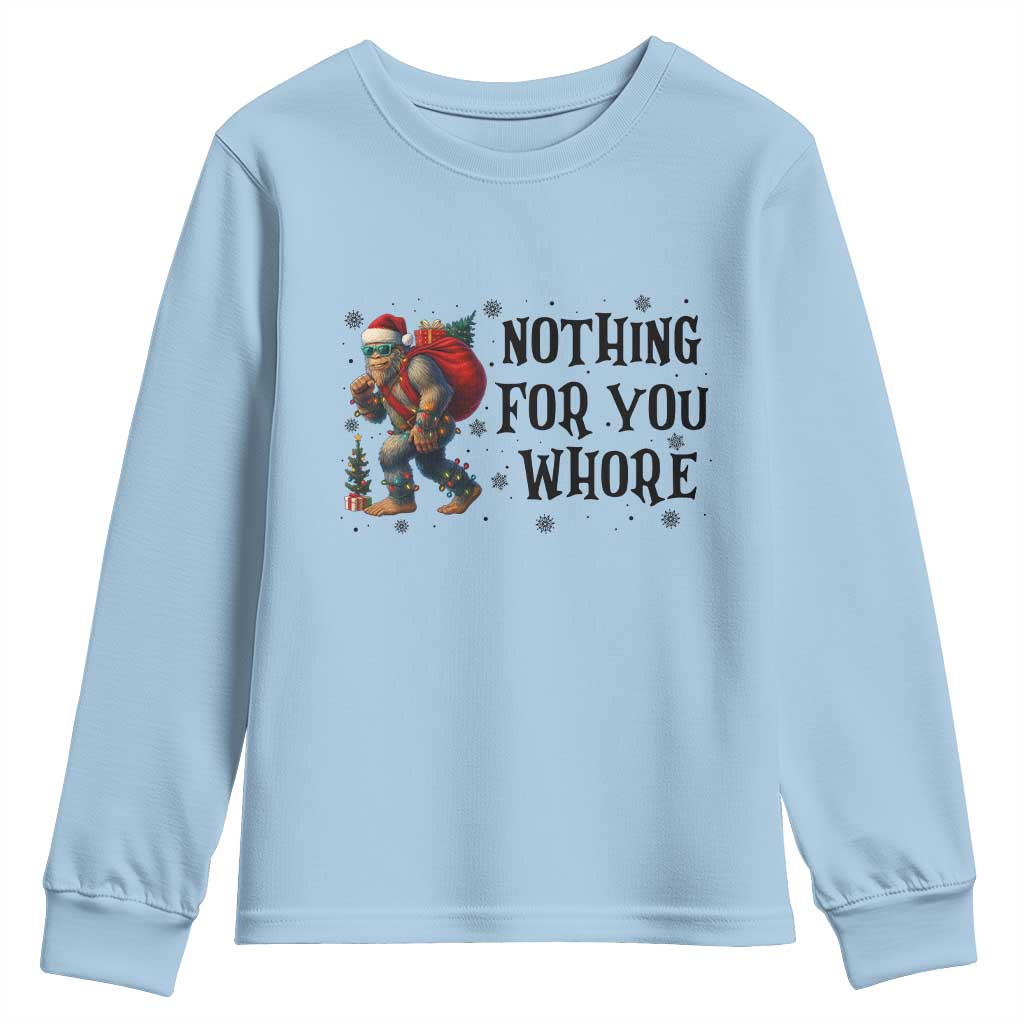 Funny Bigfoot Christmas Youth Sweatshirt Nothing For You Whore Sasquatch TS14 Light Blue Print Your Wear