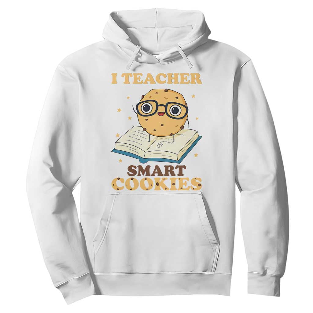 I Teach Smart Cookies Hoodie Funny Teacher TS14 White Print Your Wear
