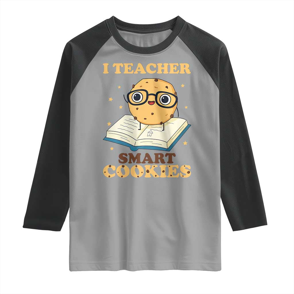 I Teach Smart Cookies Raglan Shirt Funny Teacher TS14 Sport Gray Black Print Your Wear