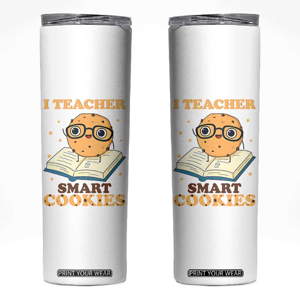 I Teach Smart Cookies Skinny Tumbler Funny Teacher TS14 White Print Your Wear