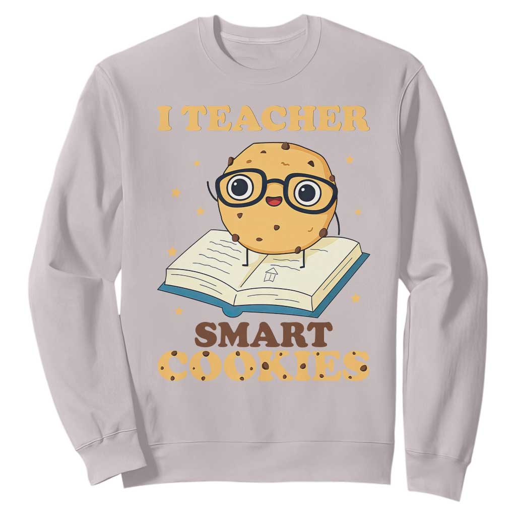 I Teach Smart Cookies Sweatshirt Funny Teacher TS14 Ice Gray Print Your Wear
