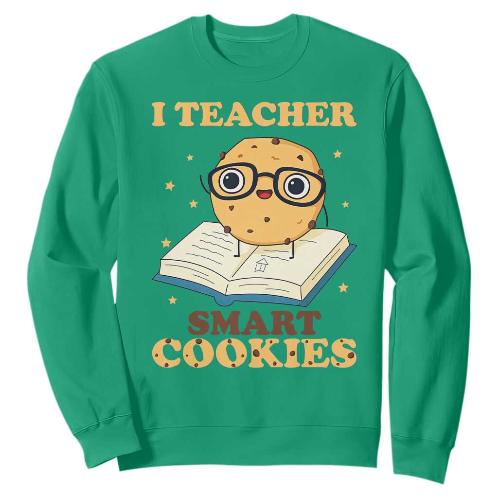 I Teach Smart Cookies Sweatshirt Funny Teacher TS14 Irish Green Print Your Wear