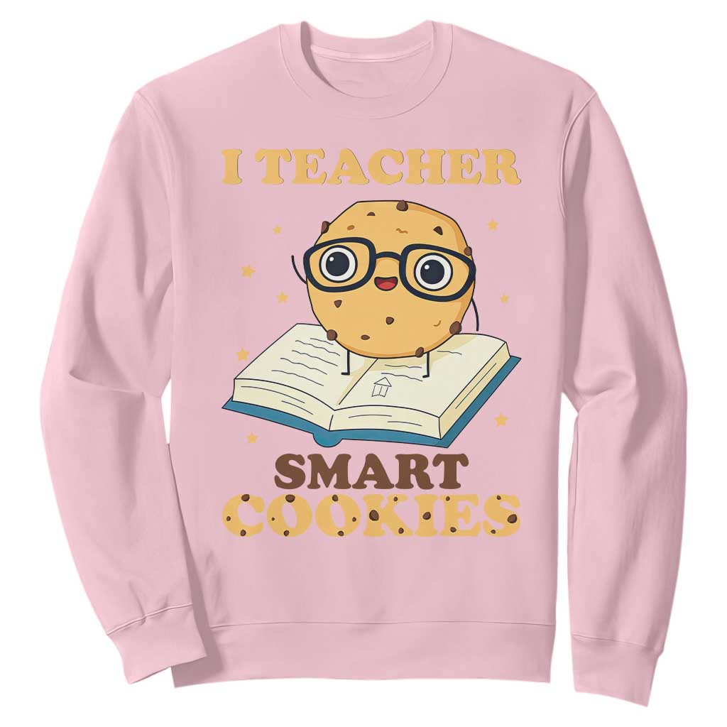 I Teach Smart Cookies Sweatshirt Funny Teacher TS14 Light Pink Print Your Wear