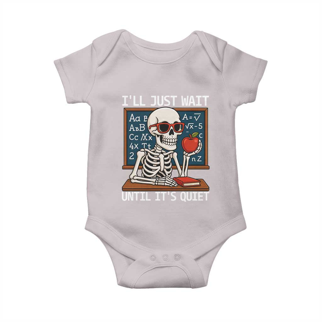 I Will Just Wait Until It Is Quite Baby Onesie Funny Skeleton Teacher TS14 Ice Gray Print Your Wear
