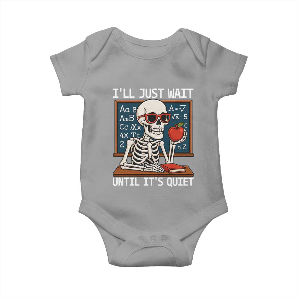 I Will Just Wait Until It Is Quite Baby Onesie Funny Skeleton Teacher TS14 Sport Gray Print Your Wear