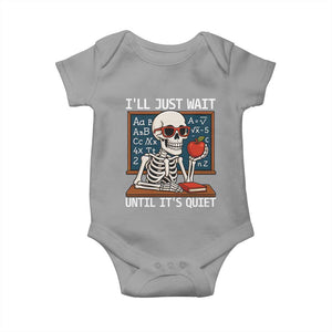 I Will Just Wait Until It Is Quite Baby Onesie Funny Skeleton Teacher TS14 Sport Gray Print Your Wear
