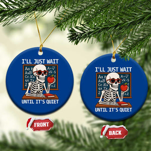 I Will Just Wait Until It Is Quite Ceramic Ornament Funny Skeleton Teacher TS14 1pc Blue Print Your Wear