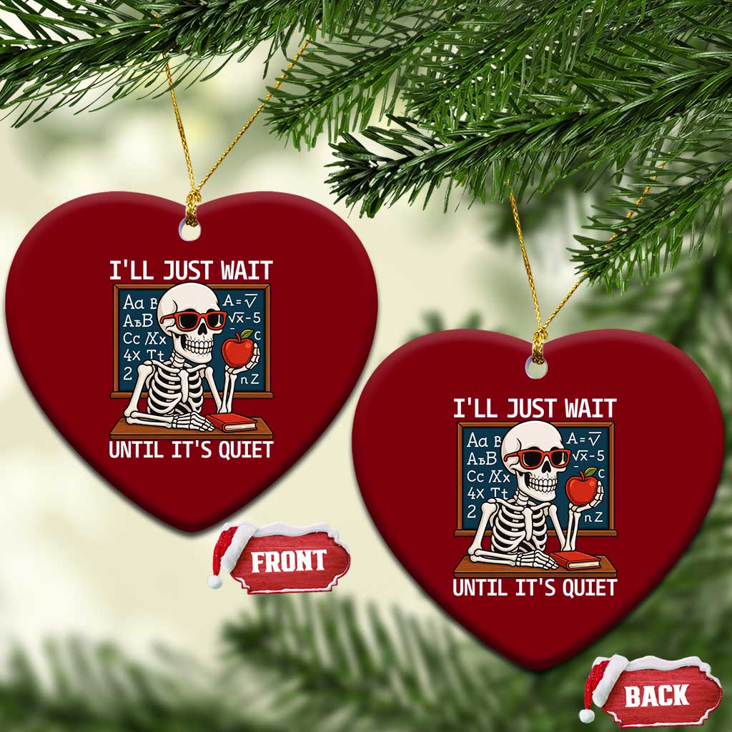 I Will Just Wait Until It Is Quite Ceramic Ornament Funny Skeleton Teacher TS14 Print Your Wear