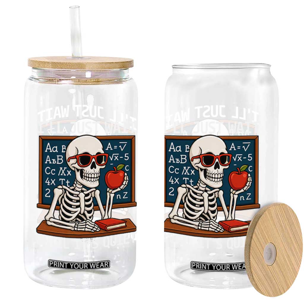 I Will Just Wait Until It Is Quite Glass Can Funny Skeleton Teacher TS14 Print Your Wear