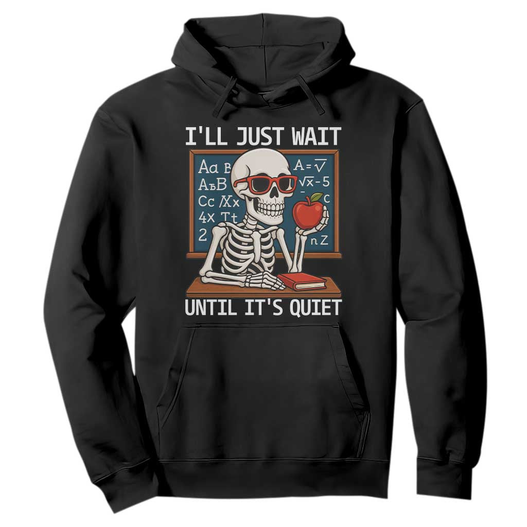 I Will Just Wait Until It Is Quite Hoodie Funny Skeleton Teacher TS14 Black Print Your Wear