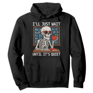 I Will Just Wait Until It Is Quite Hoodie Funny Skeleton Teacher TS14 Black Print Your Wear