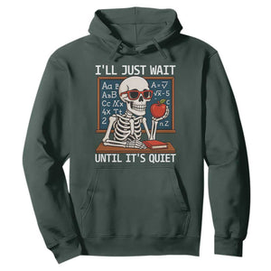 I Will Just Wait Until It Is Quite Hoodie Funny Skeleton Teacher TS14 Dark Forest Green Print Your Wear