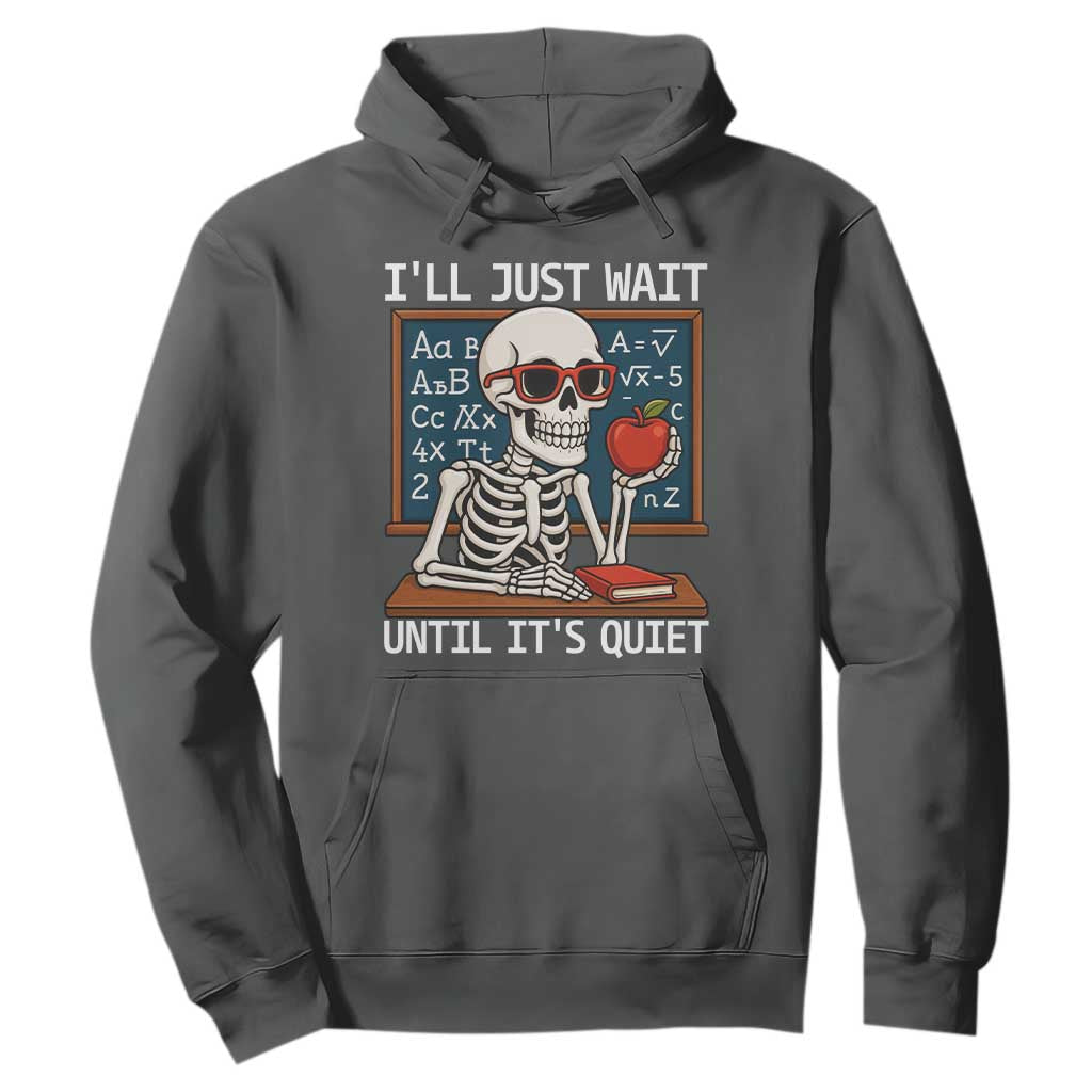 I Will Just Wait Until It Is Quite Hoodie Funny Skeleton Teacher TS14 Dark Heather Print Your Wear