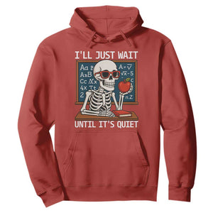 I Will Just Wait Until It Is Quite Hoodie Funny Skeleton Teacher TS14 Red Print Your Wear
