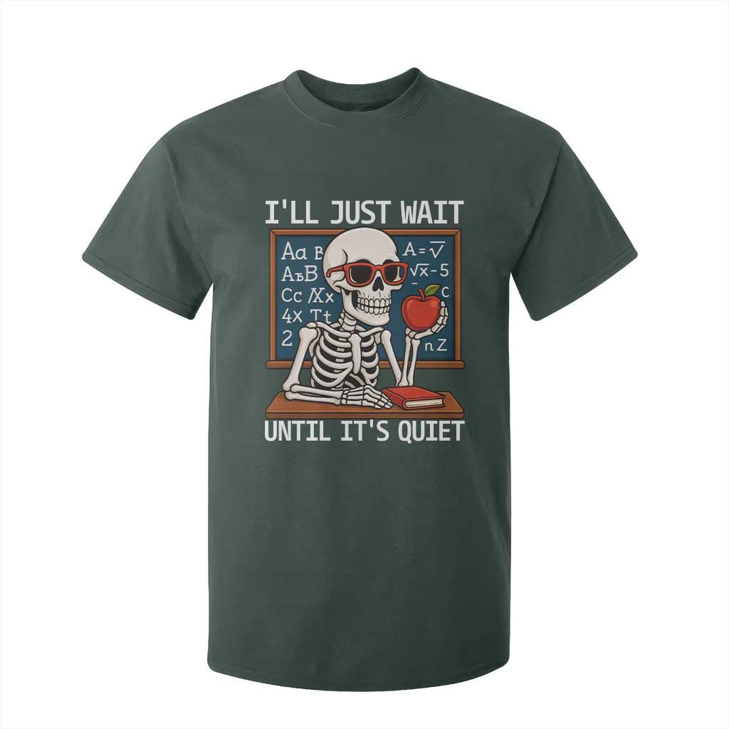 I Will Just Wait Until It Is Quite T Shirt For Kid Funny Skeleton Teacher TS14 Dark Forest Green Print Your Wear