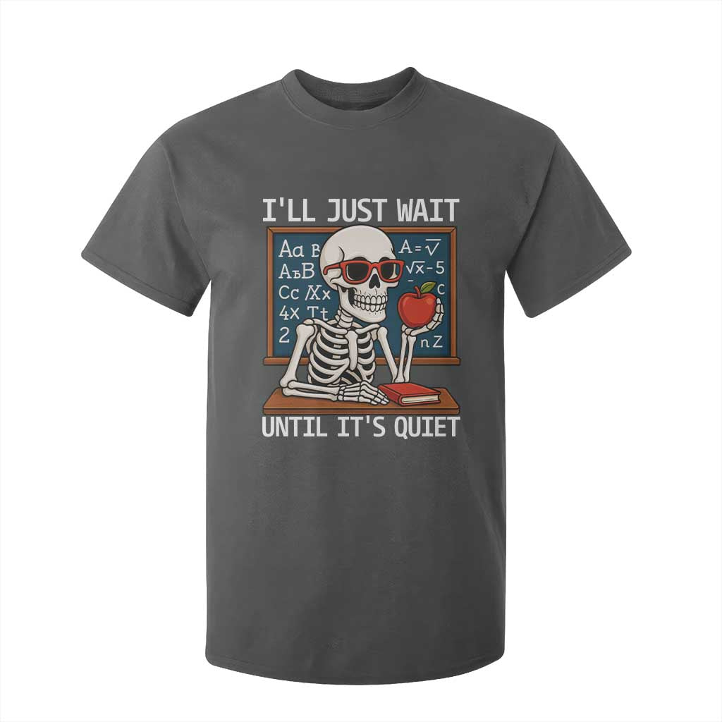I Will Just Wait Until It Is Quite T Shirt For Kid Funny Skeleton Teacher TS14 Dark Heather Print Your Wear