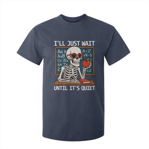 I Will Just Wait Until It Is Quite T Shirt For Kid Funny Skeleton Teacher TS14 Navy Print Your Wear