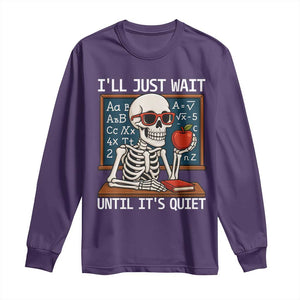 I Will Just Wait Until It Is Quite Long Sleeve Shirt Funny Skeleton Teacher TS14 Purple Print Your Wear