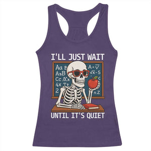 I Will Just Wait Until It Is Quite Racerback Tank Top Funny Skeleton Teacher TS14 Purple Print Your Wear