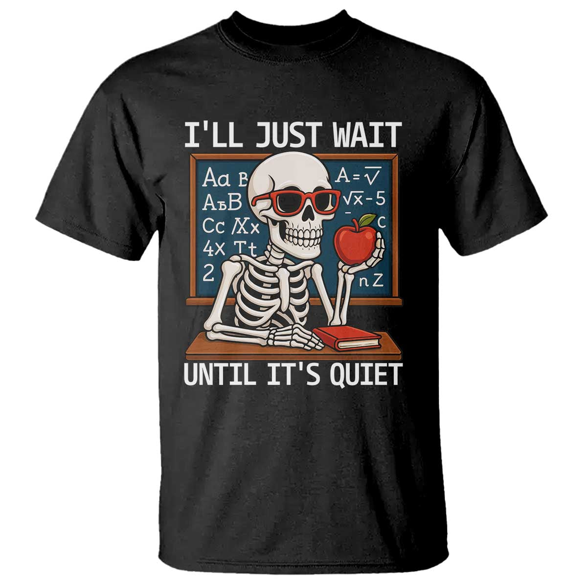 I Will Just Wait Until It Is Quite T Shirt Funny Skeleton Teacher TS14 Black Print Your Wear