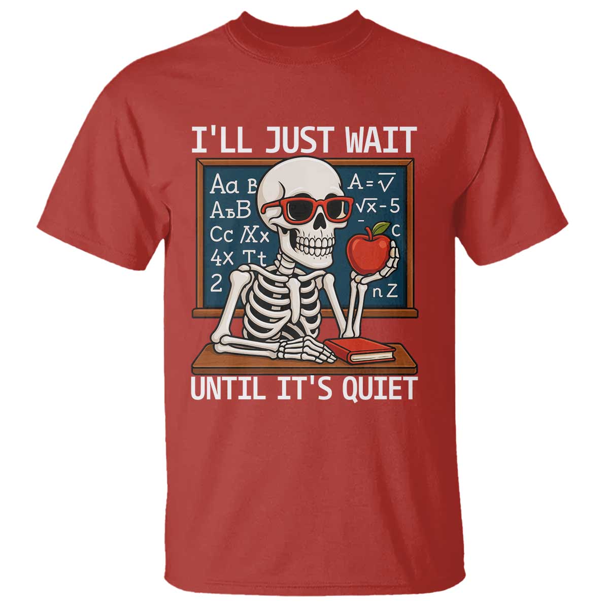 I Will Just Wait Until It Is Quite T Shirt Funny Skeleton Teacher TS14 Red Print Your Wear