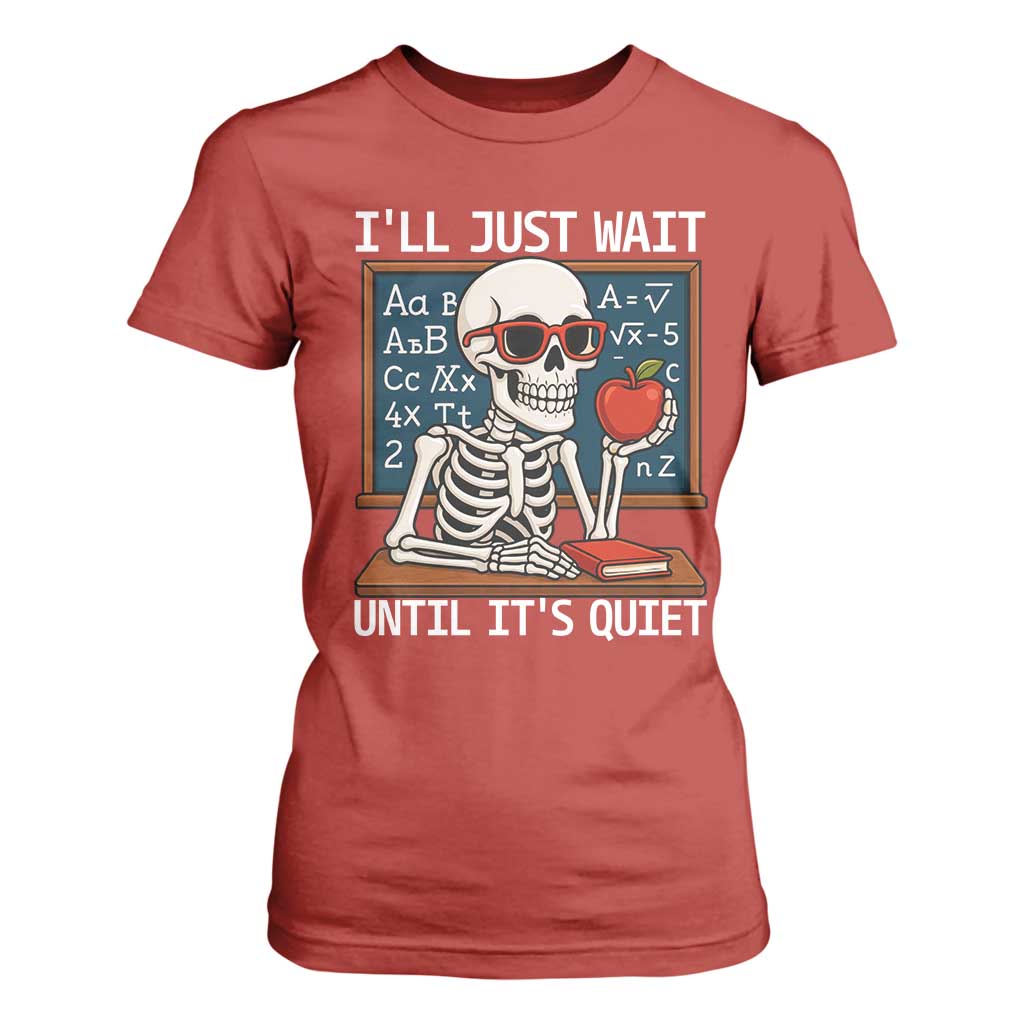 I Will Just Wait Until It Is Quite T Shirt For Women Funny Skeleton Teacher TS14 Red Print Your Wear