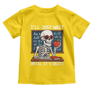 I Will Just Wait Until It Is Quite Toddler T Shirt Funny Skeleton Teacher TS14 Daisy Print Your Wear