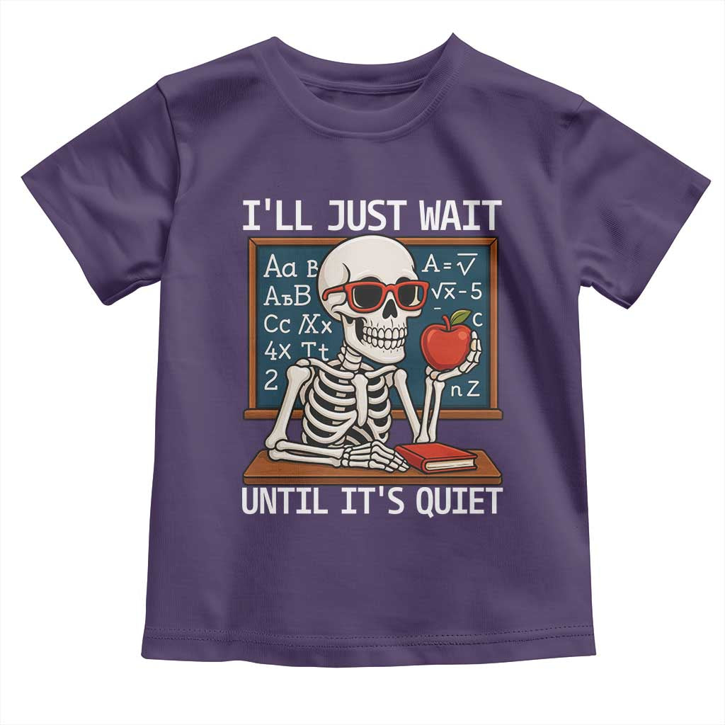 I Will Just Wait Until It Is Quite Toddler T Shirt Funny Skeleton Teacher TS14 Purple Print Your Wear