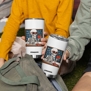 I Will Just Wait Until It Is Quite Tumbler Cup Funny Skeleton Teacher TS14 Print Your Wear