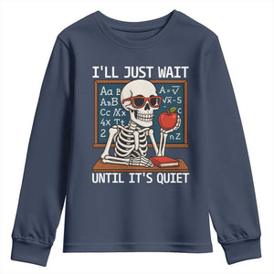I Will Just Wait Until It Is Quite Youth Sweatshirt Funny Skeleton Teacher TS14 Navy Print Your Wear