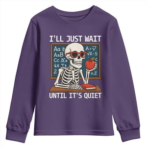 I Will Just Wait Until It Is Quite Youth Sweatshirt Funny Skeleton Teacher TS14 Purple Print Your Wear