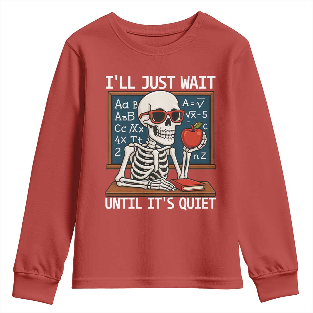 I Will Just Wait Until It Is Quite Youth Sweatshirt Funny Skeleton Teacher TS14 Red Print Your Wear