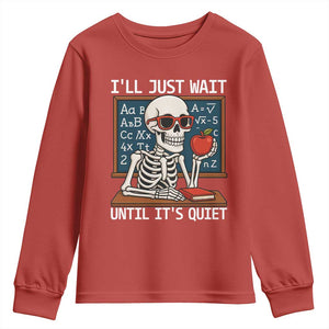 I Will Just Wait Until It Is Quite Youth Sweatshirt Funny Skeleton Teacher TS14 Red Print Your Wear