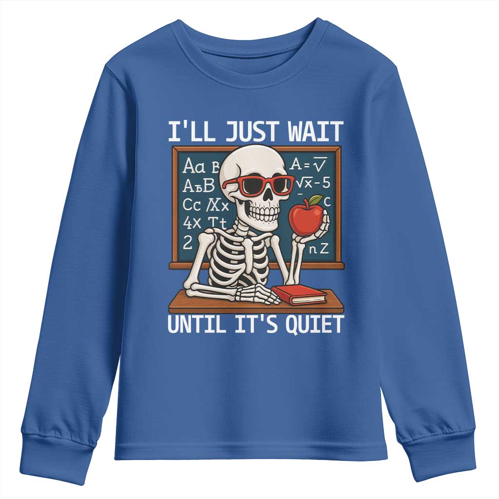I Will Just Wait Until It Is Quite Youth Sweatshirt Funny Skeleton Teacher TS14 Royal Blue Print Your Wear