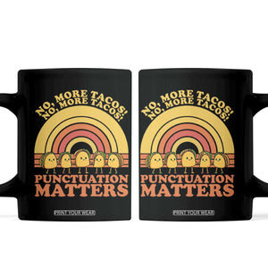 Funny Taco English Teacher Coffee Mug No More Tacos Punctuation Matters TS14 Black Print Your Wear