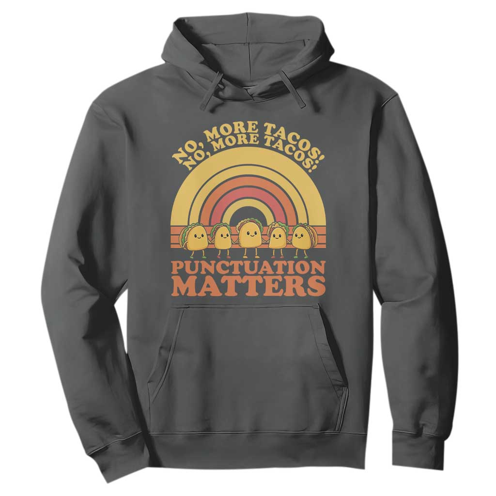 Funny Taco English Teacher Hoodie No More Tacos Punctuation Matters TS14 Dark Heather Print Your Wear