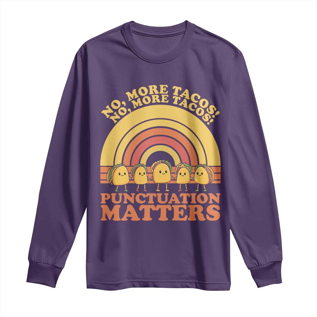 Funny Taco English Teacher Long Sleeve Shirt No More Tacos Punctuation Matters TS14 Purple Print Your Wear