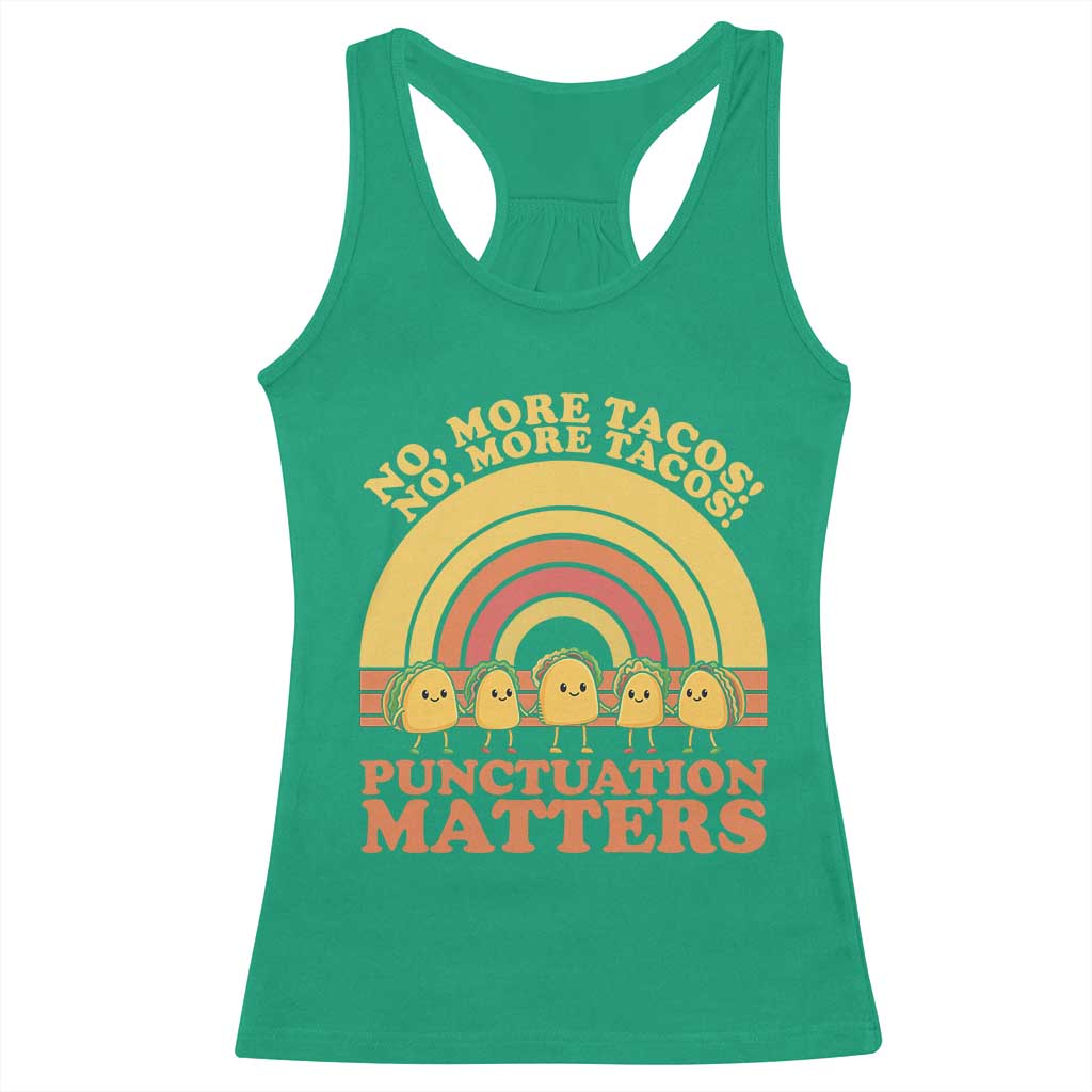 Funny Taco English Teacher Racerback Tank Top No More Tacos Punctuation Matters TS14 Irish Green Print Your Wear
