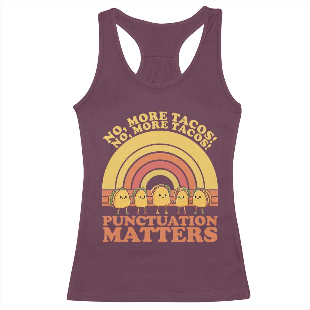 Funny Taco English Teacher Racerback Tank Top No More Tacos Punctuation Matters TS14 Maroon Print Your Wear