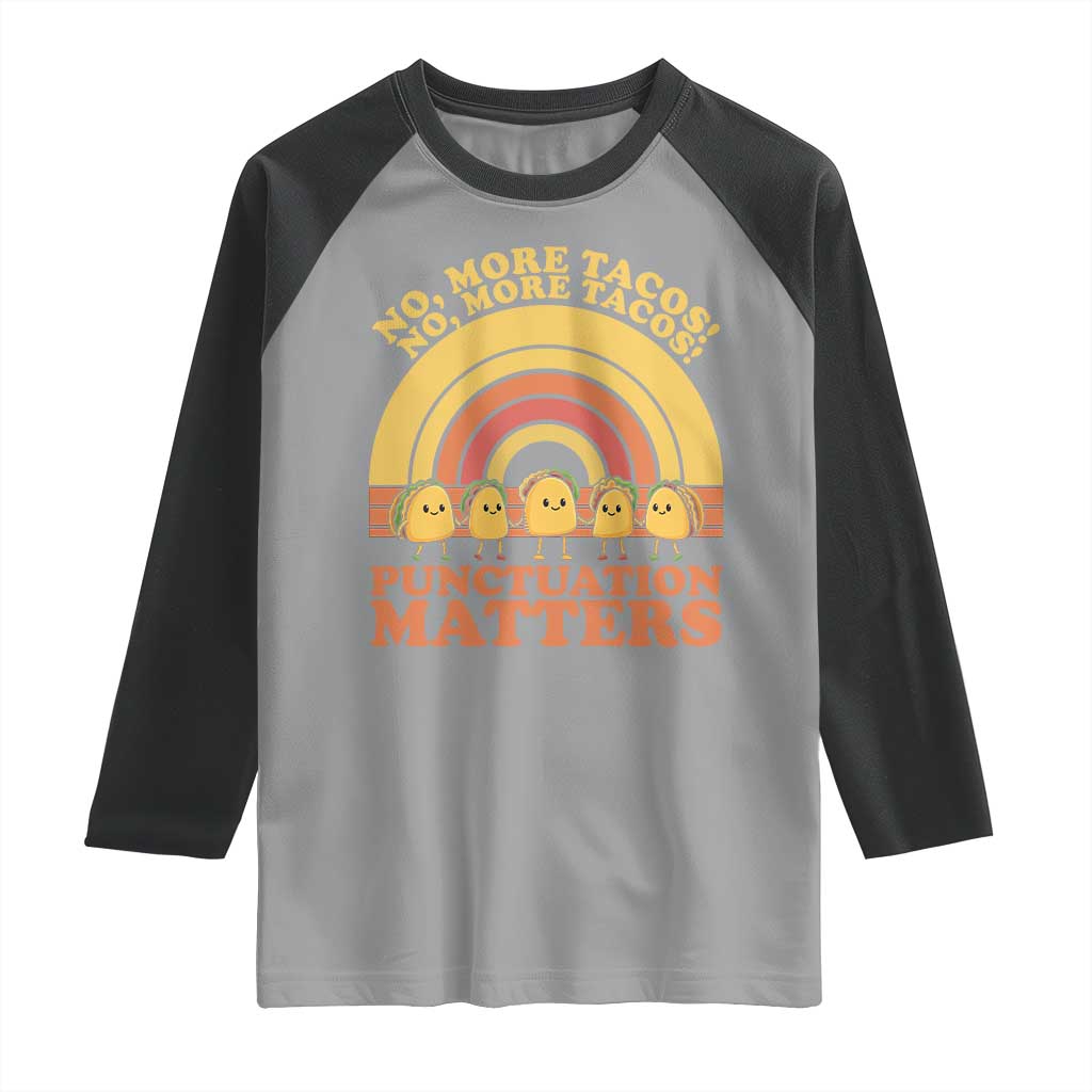Funny Taco English Teacher Raglan Shirt No More Tacos Punctuation Matters TS14 Sport Gray Black Print Your Wear